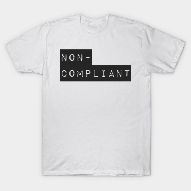 Non-Compliant (2) T-Shirt-TOZ
